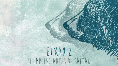 Nuevo disco de Etxaniz, El impulso antes de saltar