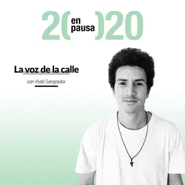 La voz de la calle - Iñaki Sangrador de 2020 en pausa.