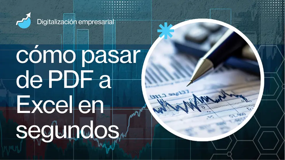 La nueva tendencia en digitalización empresarial: cómo pasar de PDF a Excel en segundos